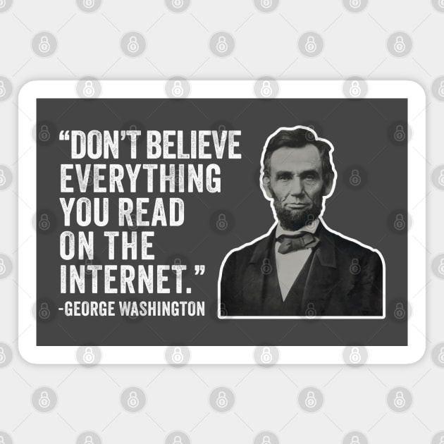 Don't Believe Everything You Read On The Internet - Abe Lincoln Presidential Jokes Magnet by TwistedCharm